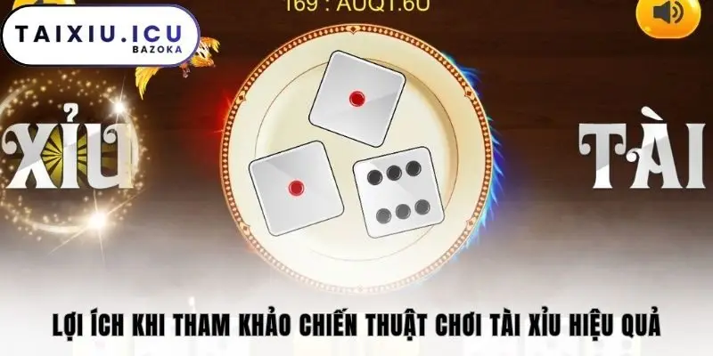 Lợi ích khi tham khảo chiến thuật chơi tài xỉu hiệu quả